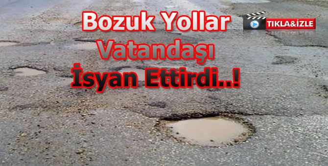 Bozuk ve Yamalı Yollara Vatandaş İsyan Etti.