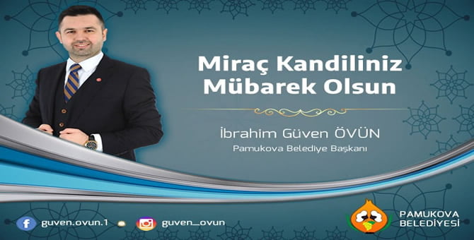 Pamukova Belediye Başkanı Güven Övün’den Miraç Kandili Kutlama Mesajı..