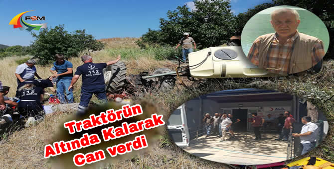 Devrilen Traktörün Altında Kalan Sürücü Hayatını Kaybetti..