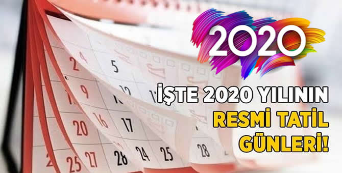 İşte 2020 Yılının Resmi Tatil Günleri!..
