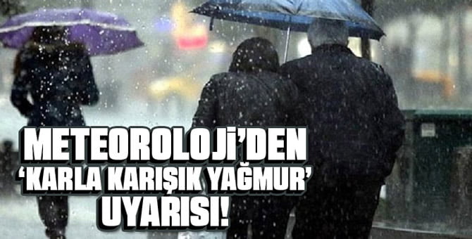 Meteoroloji uyardı!..