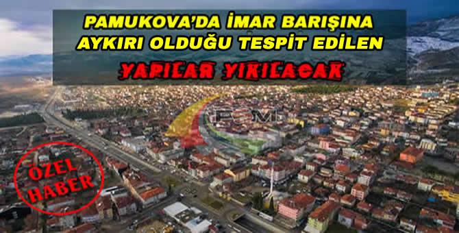 İmar Barışına Aykırı Olan Yapılar Yıkılacak.