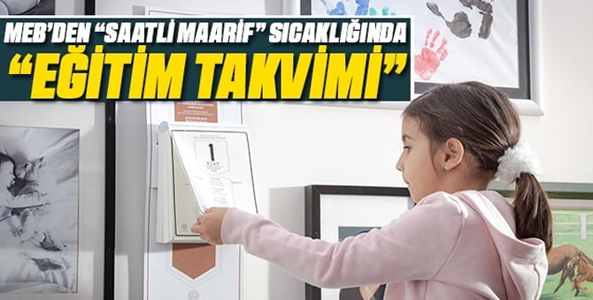 “Saatli maarif” sıcaklığında “eğitim takvimi”