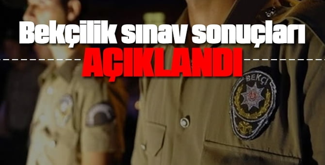 Bekçilik sınav sonuçları açıklandı..