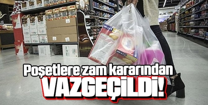 Poşetlere zam kararından vazgeçildi!