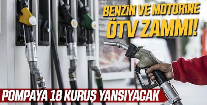Benzin ve motorine ÖTV zammı!