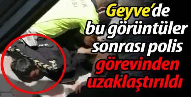 Geyve’de o gözaltı sonrası polis görevinden uzaklaştırıldı!