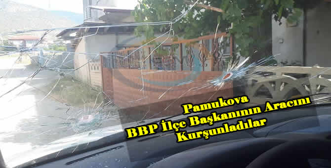 BBP Başkanı’nın Aracına Kurşun Yağmuru!..