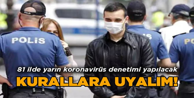 Yarın ülke genelinde koronavirüs denetimi yapılacak!..
