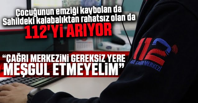 112’ye gelen ihbarlar şaşırtıyor…