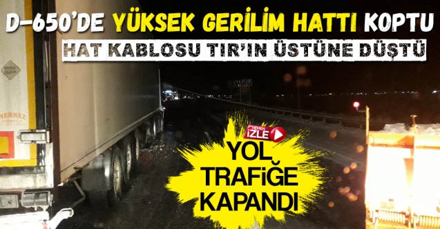 D-650’de Yüksek Gerilim Hattı koptu!..