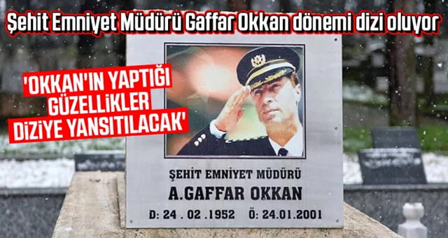 Şehit Okkan dönemi dizi oluyor