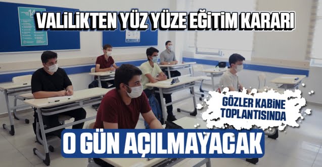 Valilikten yüz yüze eğitim kararı…