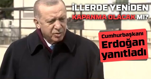 Erdoğan’dan flaş kısıtlama açıklaması…