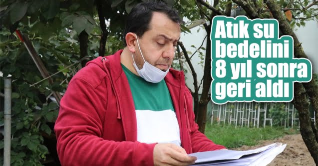 Vatandaş Atık su bedelini 8 yıl sonra geri aldı…