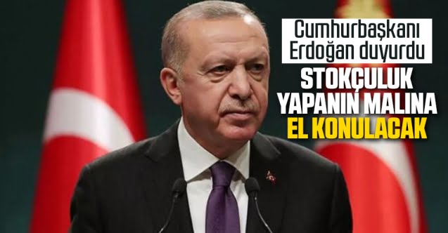 Stokçuluk yapanın malına el konulacak..