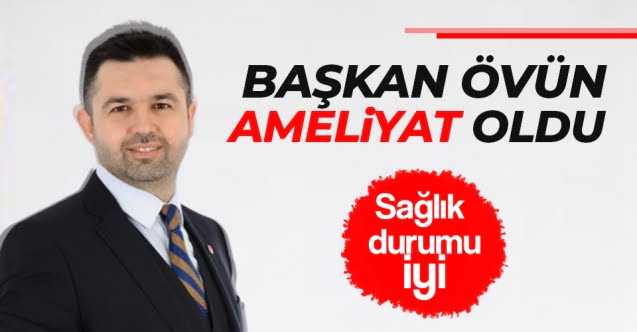 Başkan Övün ameliyat oldu..