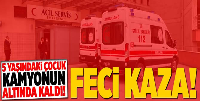 5 yaşındaki çocuğa kamyon çarptı!