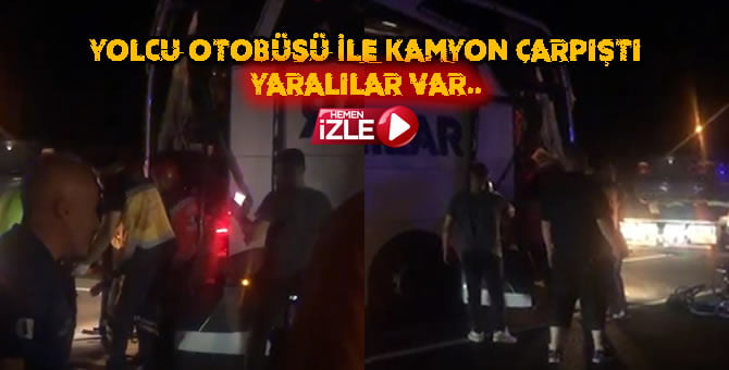 D-650’de Yolcu Otobüsü ile Kamyon Çarpıştı…