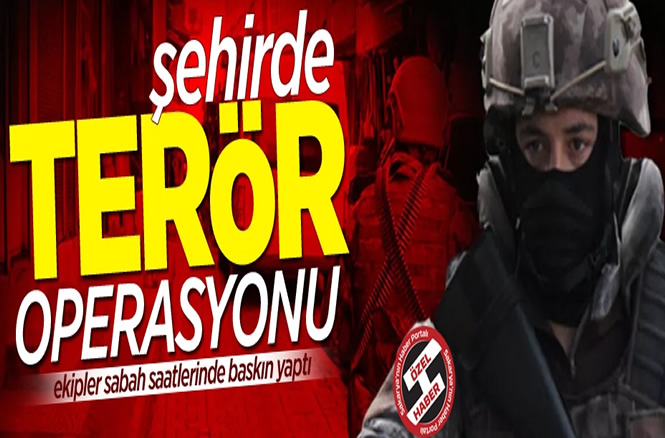 Geyve’de  Terör Operasyonu!
