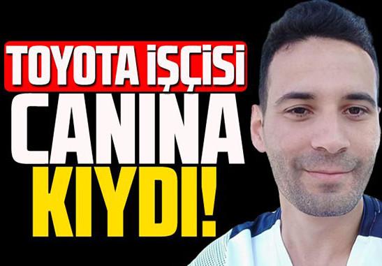 Toyota işçisi canına kıydı!
