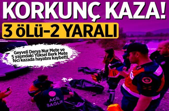 Korkunç kazada Geyveli Derya hayatını kaybetti..