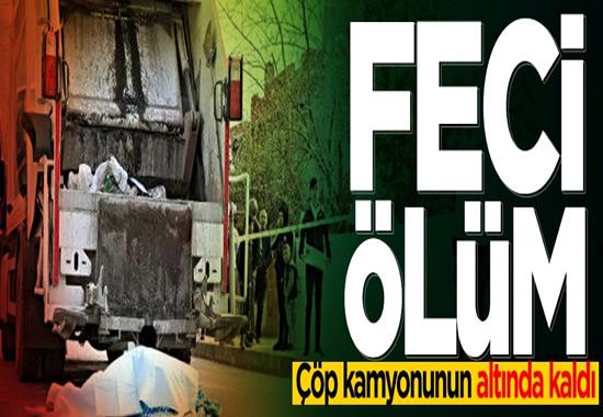 Çöp kamyonunun altında kaldı!