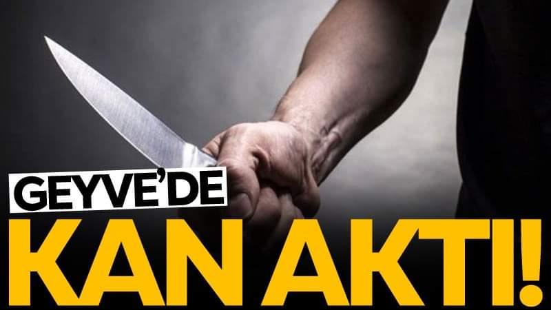 Geyve’de Kan Aktı..