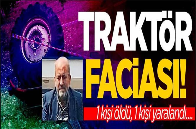 Geyve’de Traktör Faciası! 1 ölü 1 yaralı…