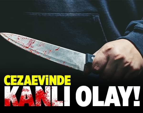 Cezaevinde kanlı olay!