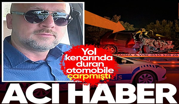 Yol kenarında duran otomobile çarpan aracın sürücüsü yaşamını yitirdi..