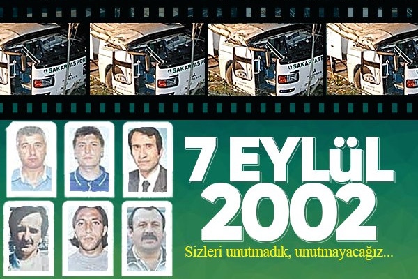 7 Eylül 2002… Sizleri unutmadık, unutmayacağız…