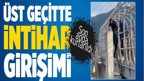 Üst geçitte intihar etmek istedi! Muhtar hayat kurtardı..
