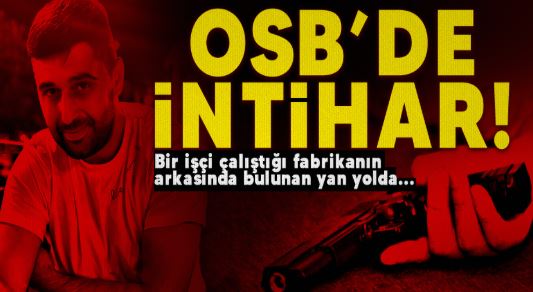OSB’de intihar! Kalbine Sıkarak Yaşamına Son Verdi…