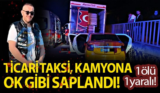 D-650’de Ticari Taksi Kamyona Ok Gibi Saplandı; 1 ölü 1 Yaralı!