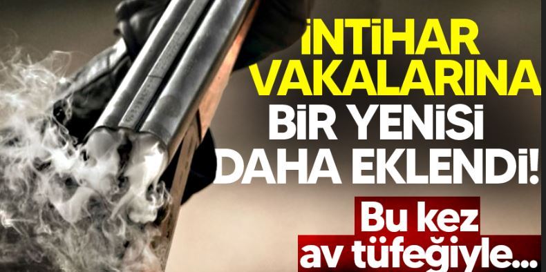 Şehirdeki intiharlara bir yenisi daha eklendi! Bu kez av tüfeğiyle…