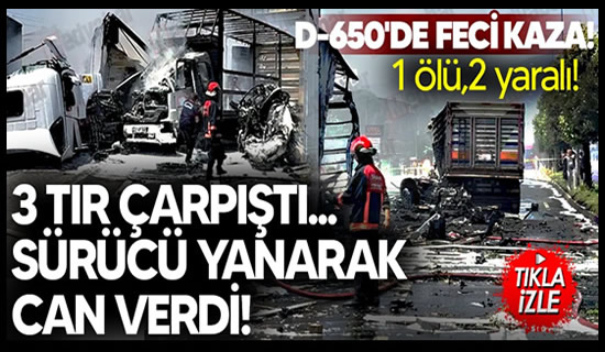 D-650’de feci kaza! 3 TIR çarpıştı ortalık savaş alanına döndü! 1 ölü 2 yaralı..