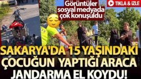 Sakarya’da 15 yaşındaki çocuğun yaptığı araca jandarma el koydu! Sosyal medyada çok konuşuldu..