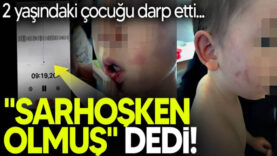 2 yaşındaki çocuğu darp etti… ”Sarhoşken olmuş” diye kendisini savundu!