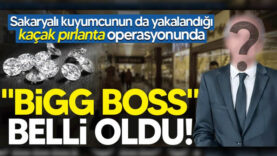 Sakaryalı kuyumcunun da yakalandığı kaçak pırlanta operasyonunda “Bigg Boss” belli oldu!