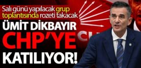 Ümit Dikbayır CHP’ye katılıyor!