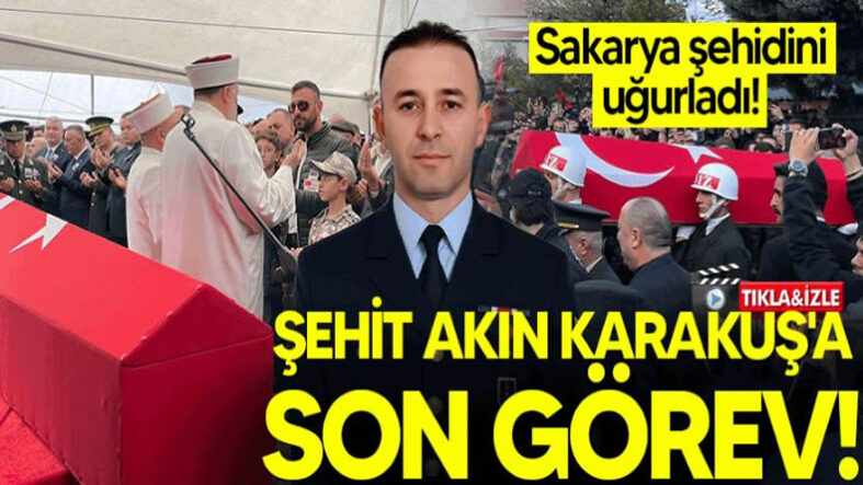 Sakarya Şehidini Uğurladı! Şehit Akın Karakuş’a Son Görev!