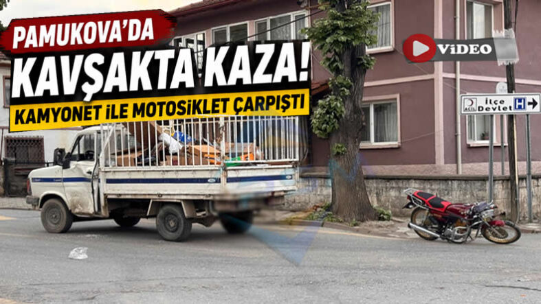Pamukova’da Kavşakta Kaza; Kamyonetle Çarpışan Motosiklet Sürücüsü Hastanelik Oldu…