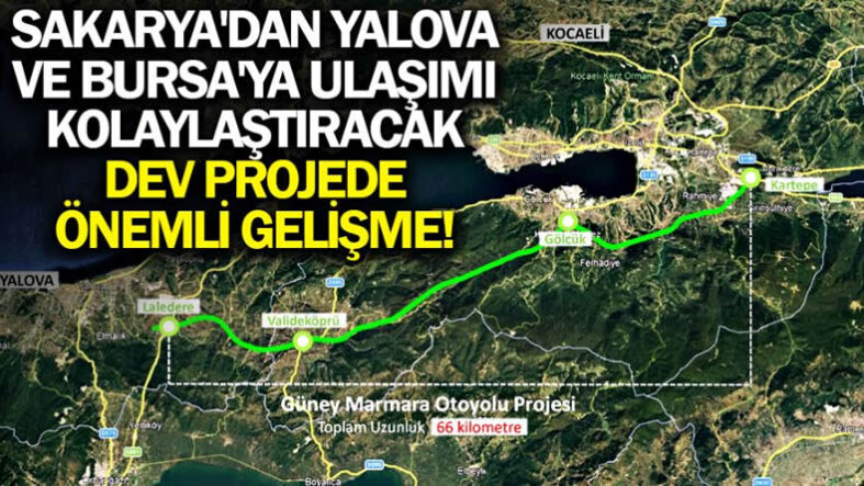 Sakarya’dan Yalova ve Bursa’ya gidişi kolaylaştıracak dev projede önemli gelişme!
