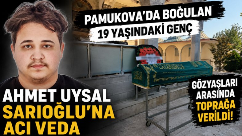 Pamukova’da Gölette Boğulan 19 Yaşındaki Ahmet Uysal Sarıoğlu Son Yolculuğuna Uğurlandı..